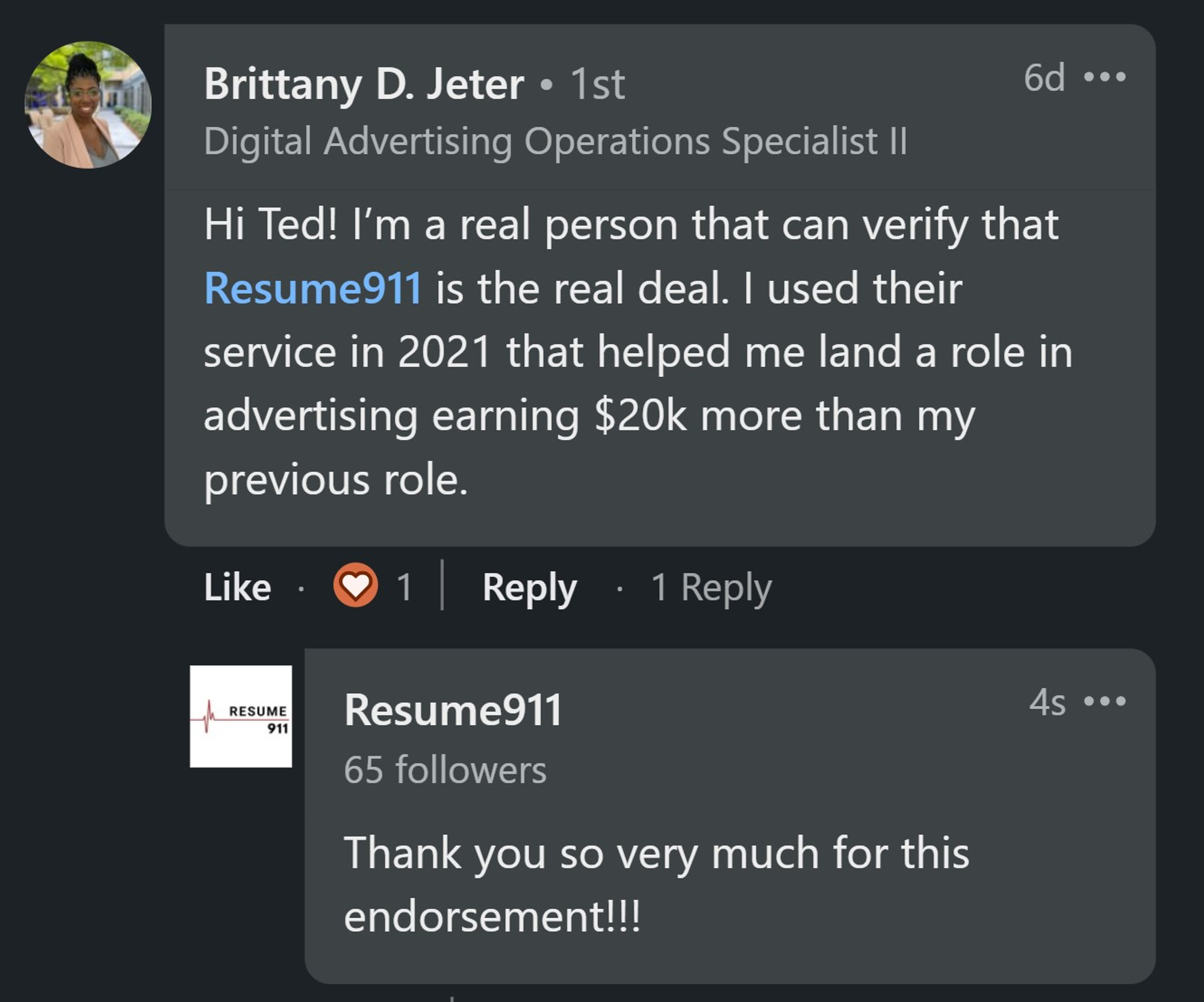 This is a LinkedIn comment that reads:
Hi Ted! I'm a real person that can verify that Resume 911 is the real deal. I used their service in 2021 that helped me land a role in advertising earning a $20K more than my previous role.